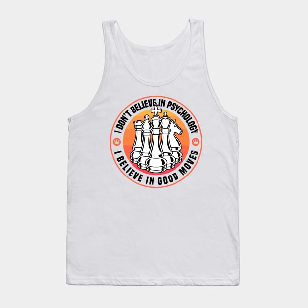 Chess - I Believe In Good Moves Tank Top by Sachpica